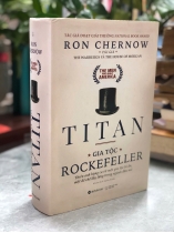 TITAN GIA TỘC ROCKEFELLER -RON CHERNOW