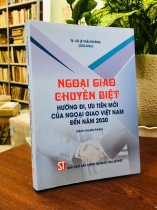 NGOẠI GIAO CHUYÊN BIỆT HƯỚNG ĐI, ƯU TIÊN MỚI CỦA NGOẠI GIAO VIỆT NAM ĐẾN NĂM 2030 - VŨ LÊ THÁI HOÀNG