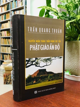 NGUYÊN NHÂN THĂNG TRẦM - THỊNH SUY CỦA PHẬT GIÁO ẤN ĐỘ - TRẦN QUANG THUẬN
