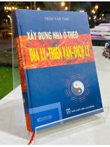 XÂY DỰNG NHÀ Ở THEO ĐỊA LÝ - THIÊN VĂN - DỊCH LÝ - TRẦN VĂN TAM