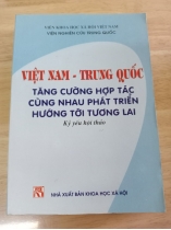 VIỆT NAM TRUNG QUỐC TĂNG CƯỜNG HỢP TÁC CÙNG NHAU PHÁT TRIỂN HƯỚNG TỚI TƯƠNG LAI