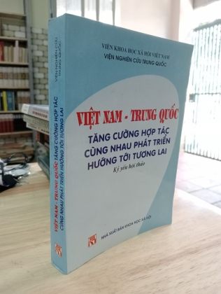 VIỆT NAM TRUNG QUỐC TĂNG CƯỜNG HỢP TÁC CÙNG NHAU PHÁT TRIỂN HƯỚNG TỚI TƯƠNG LAI