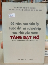 90 NĂM SAU NHÌN LẠI CUỘC ĐỜI VÀ SỰ NGHIỆP CỦA NHÀ YÊU NƯỚC TĂNG BẠT HỔ