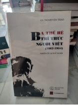 BA THẾ HỆ TRÍ THỨC NGƯỜI VIÊT 1862-1954