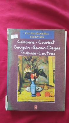 CÁC NHÀ DANH HỌA THẾ KỶ XIX _ Cézanne, Courbet, Gauguin, Renoir, Degas, Toulouse - Lautrec   