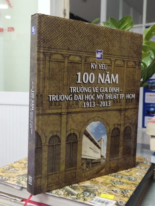 Kỷ yếu 100 năm Trường vẽ Gia Định - Trường Đại học Mỹ thuật TP.HCM 1913 - 2013