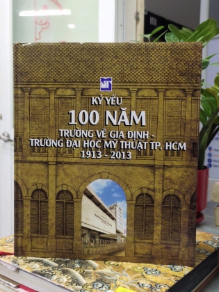 Kỷ yếu 100 năm Trường vẽ Gia Định - Trường Đại học Mỹ thuật TP.HCM 1913 - 2013