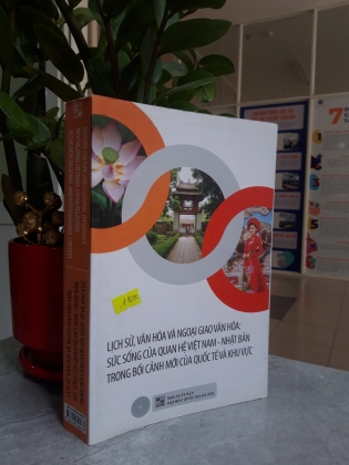 LỊCH SỬ, VĂN HÓA VÀ NGOẠI GIAO VĂN HÓA: SỨC SỐNG CỦA QUAN HỆ VIỆT NAM - NHẬT BẢN TRONG BỐI CẢNH MỚI CỦA QUỐC TẾ VÀ KHU VỰC
