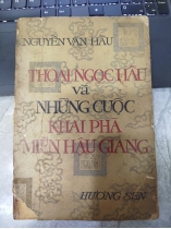 THOẠI NGỌC HẦU VÀ NHỮNG CUỘC KHAI PHÁ MIỀN HẬU GIANG - NGUYỄN VĂN HẦU
