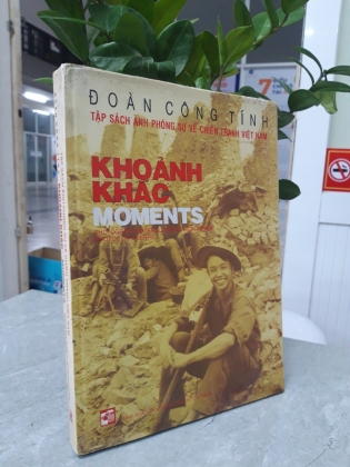 KHOẢNH KHẮC - SÁCH ẢNH PHÓNG SỰ VỀ CHIẾN TRANH VIỆT NAM 