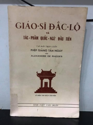 GIÁO SỸ ĐẮC LỘ VÀ TÁC PHẨM CHỮ QUỐC NGỮ ĐẦU TIÊN - PHÉP GIẢNG TÁM NGÀY (ALEXANDRE DE RHODES)