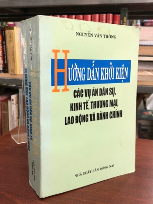 HƯỚNG DẪN KHỞI KIỆN CÁC VỤ ÁN DÂN SỰ, KINH TẾ, THƯƠNG MẠI, LAO ĐỘNG VÀ HÀNH CHÍNH - Nguyễn Văn Thông