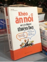 KHÉO ĂN NÓI SẼ CÓ ĐƯỢC THIÊN HẠ - TRÁC NHÃ
