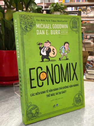 ECONOMIX CÁC NỀN KINH TẾ VẬN HÀNH (VÀ KHÔNG VẬN HÀNH) THẾ NÀO, VÀ TẠI SAO? - Michael Goodwin