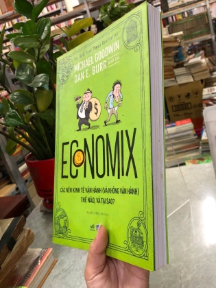 ECONOMIX CÁC NỀN KINH TẾ VẬN HÀNH (VÀ KHÔNG VẬN HÀNH) THẾ NÀO, VÀ TẠI SAO? - Michael Goodwin
