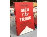 SIÊU TẬP TRUNG TĂNG HIỆU QUẢ TRONG MỘT THẾ GIỚI ĐA ĐOAN - CHRIS BAILEY