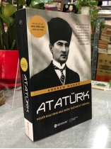 ATATURK NGƯỜI KHAI SINH NHÀ NƯỚC THỔ NHĨ KỲ HIỆN ĐẠI - ANDREW MANGO
