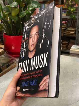 ELON MUSK TESLA, SPACEX VÀ SỨ MỆNH TÌM KIẾM MỘT TƯƠNG LAI NGOÀI SỨC TƯỞNG TƯỢNG  - ASHLEE VANCE