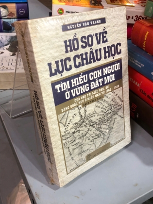 HỒ SƠ VỀ CHÂU LỤC HỌC TÌM HIỂU CON NGƯỜI Ở VÙNG ĐẤT MỚI - NGUYÊN VĂN TRUNG