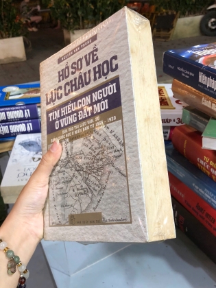 HỒ SƠ VỀ CHÂU LỤC HỌC TÌM HIỂU CON NGƯỜI Ở VÙNG ĐẤT MỚI - NGUYÊN VĂN TRUNG