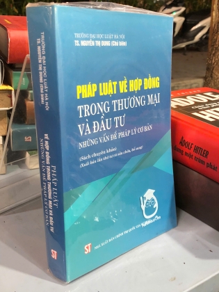 PHÁP LUẬT VỀ HỢP ĐỒNG TRONG THƯƠNG MẠI VÀ ĐẦU TƯ NHỮNG VẤN ĐỀ PHÁP LÝ CƠ BẢN - NGUYỄN THỊ DUNG