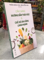 CẨM NANG HƯỚNG DẪN THẢI ĐỘC & CHẾ ĐỘ ĂN UỐNG LÀNH MẠNH - TRẦN BÍCH HÀ, NGUYỄN HẢI