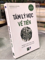 TÂM LÝ HỌC VỀ TIỀN - MORGAN HOUSEL