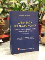 CHÍNH SÁCH ĐỐI NGOẠI HOA KỲ ĐỘNG CƠ CỦA SỰ LỰA CHỌN TRONG THẾ KỶ XXI - BRUCE W. JENTLESON