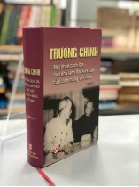 TRƯỜNG CHINH MỘT NHÂN CÁCH LỚN, MỘT NHÀ LÃNH ĐẠO KIỆT XUẤT CỦA CÁCH MẠNG VIỆT NAM (HỒI KÝ)