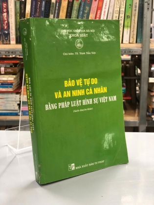 BẢO VỆ TƯ DO VÀ AN NINH CÁ NHÂN BẰNG PHÁP LUẬT HÌNH SỰ VIỆT NAM - TRỊNH TIẾN VIỆT