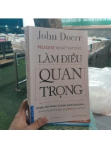 LÀM ĐIỀU QUAN TRỌNG - JOHN DOERR