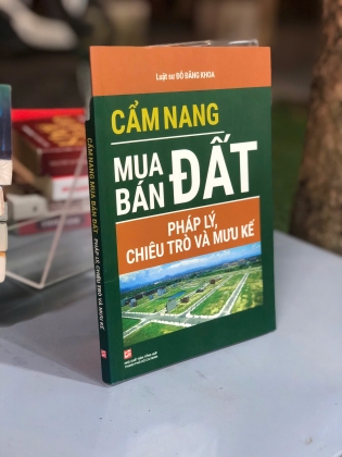 CẨM NANG MUA BÁN ĐẤT PHÁP LÝ, CHIÊU TRÒ VÀ MƯU KẾ - ĐỖ ĐĂNG KHOA