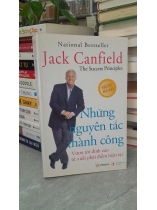 NHỮNG NGUYÊN TẮC THÀNH CÔNG VƯƠN TỚI ĐỈNH CAO TỪ XUẤT PHÁT ĐIỂM HIỆN TẠI - JACK CANFIELD