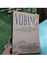 MƯỜI CHÍN CHÂN DUNG NHÀ VĂN CÙNG THỜI - VŨ BẰNG