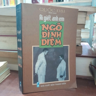 AI GIẾT ANH EM NGÔ ĐÌNH DIỆM - QUỐC ĐẠI