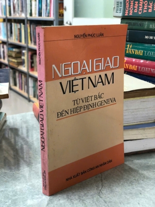 NGOẠI GIAO VIỆT NAM TỪ VIỆT BẮC ĐẾN HIỆP ĐỊNH GENEVA - NGUYỄN PHÚC LUÂN
