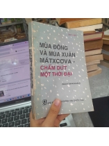 MÙA ĐÔNG VÀ MÙA XUÂN MÁTXCƠVA - CHẤM DỨT MỘT THỜI ĐẠI