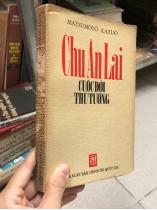 CHU ÂN LAI CUỘC ĐỜI THỦ TƯỚNG - MATSUMÔTÔ KAZUÔ