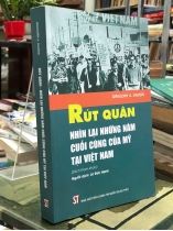 RÚT QUÂN NHÌN LẠI NHỮNG NĂM CUỐI CÙNG CỦA MỸ TẠI VIỆT NAM - LÊ ĐỨC HẠNH dịch