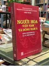 NGƯỜI HOA VIỆT NAM VÀ ĐÔNG NAM Á HÌNH ẢNH HÔM QUA VÀ VỊ THẾ HÔM NAY
