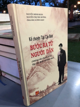 KỂ CHUYỆN TẬP CẬN BÌNH BƯỚC RA TỪ DÂN - NGUYỄN MINH HOÀN, NGUYỄN THỊ THU HƯỜNG