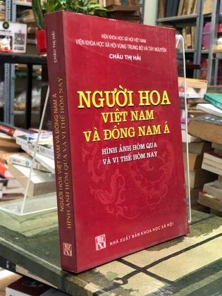 NGƯỜI HOA VIỆT NAM VÀ ĐÔNG NAM Á HÌNH ẢNH HÔM QUA VÀ VỊ THẾ HÔM NAY