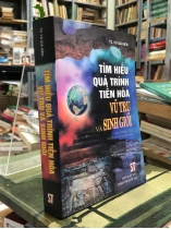 TÌM HIỂU QUÁ TRÌNH TIẾN HOÁ VŨ TRỤ VÀ SINH GIỚI - VŨ GIA HIỀN