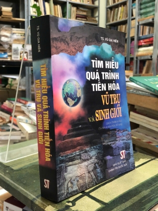 TÌM HIỂU QUÁ TRÌNH TIẾN HOÁ VŨ TRỤ VÀ SINH GIỚI - VŨ GIA HIỀN