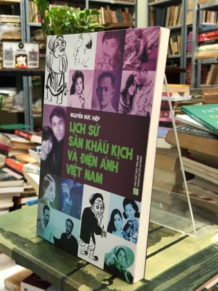 LỊCH SỬ SÂN KHẤU KỊCH VÀ ĐIỆN ẢNH VIỆT NAM - NGUYỄN ĐỨC HIỆP