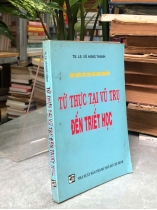 TÌM HIỂU VŨ TRỤ VÀ CON NGƯỜI TỪ THỰC TẠI VŨ TRỤ ĐẾN TRIẾT HỌC - VÕ HƯNG THANH