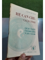 HỆ CAN CHI CÁCH TÍNH LỊCH THỜI CHÂM CỨU VẠN NĂM - NGUYỄN VĂN THANG