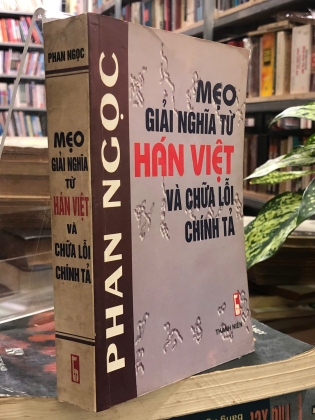 MẸO GIẢI NGHĨA TỪ HÁN VIỆT VÀ CHỮA LỖI CHÍNH TẢ - PHAN NGỌC