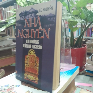 NHÀ NGUYỄN VÀ NHỮNG VẤN ĐỀ LỊCH SỬ - LÊ NGUYỄN