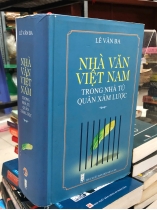 NHÀ VĂN VIỆT NAM TRONG NHÀ TÙ QUÂN XÂM LƯỢC - LÊ VĂN BA